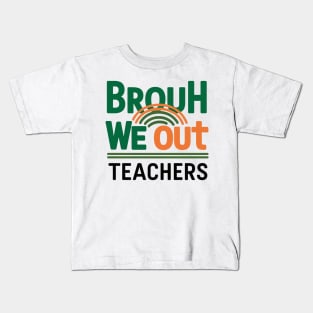 Funny End Of School Year Brouh We Out Teachers Kids T-Shirt